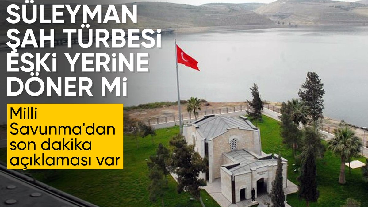 SON DAKİKA! MSB’den ‘Süleyman Şah Türbesi’ açıklaması: Uygun koşullar bekleniyor